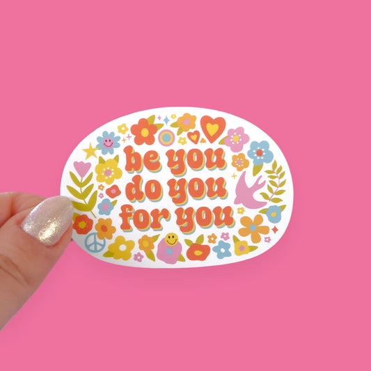 Be You, Do You, For You Sticker