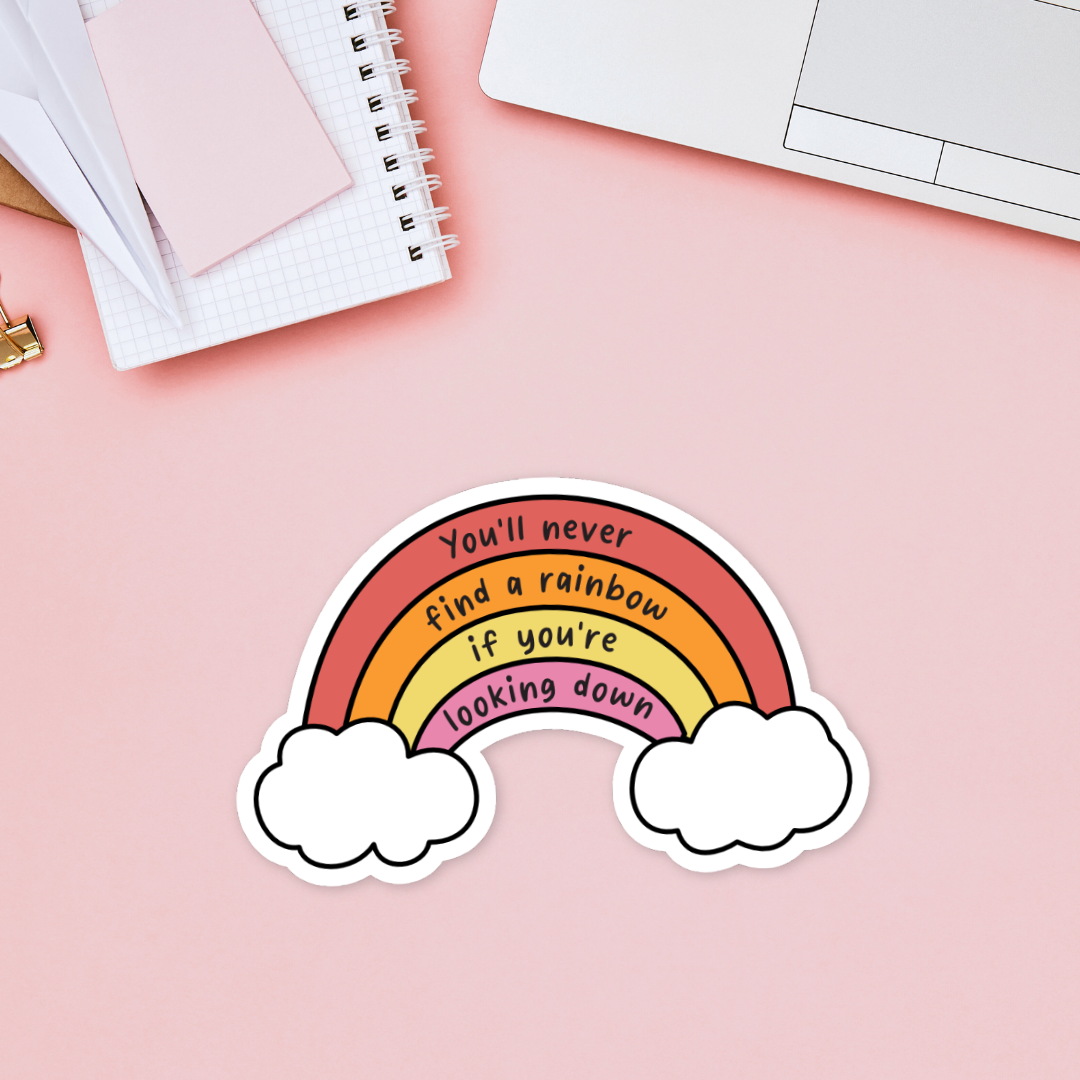 You'll Never Find a Rainbow If You're Looking Down Sticker