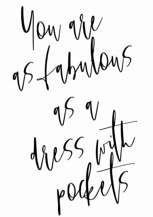 ‘You are as fabulous as a dress with pockets’ Wall Art: A5 - Forever After Boutique