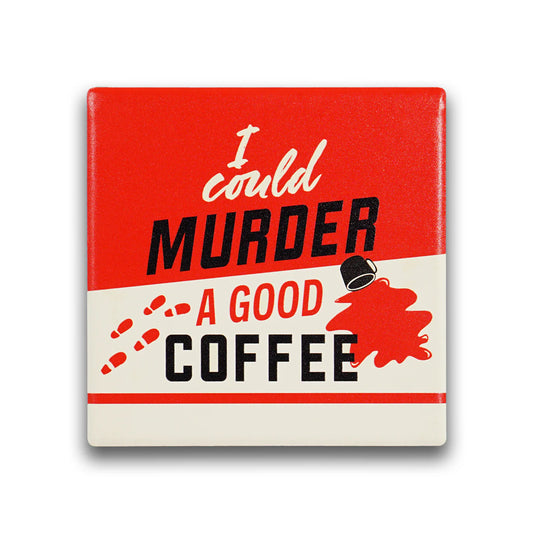Murder Mystery I Could Murder A Good Coffee Ceramic Coaster