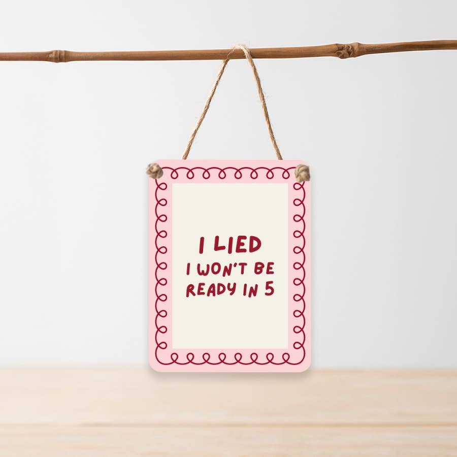 “I Lied I Won’t Be Ready in 5” Hanging Sign | Funny Pink Door Dangler