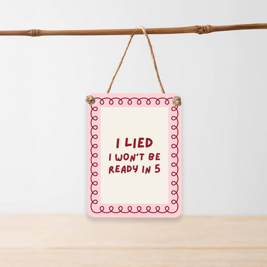 “I Lied I Won’t Be Ready in 5” Hanging Sign | Funny Pink Door Dangler