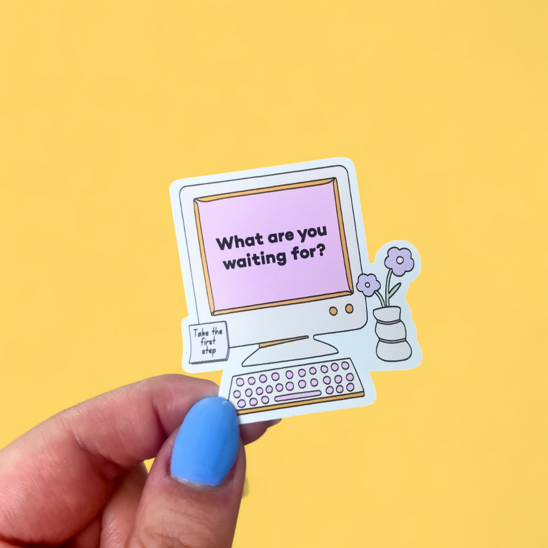 What Are You Waiting For Sticker