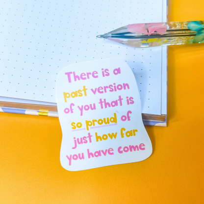 Proud of How Far You Have Come Sticker
