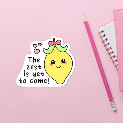 The Zest is Yet to Come Lemon Sticker