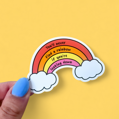 You'll Never Find a Rainbow If You're Looking Down Sticker