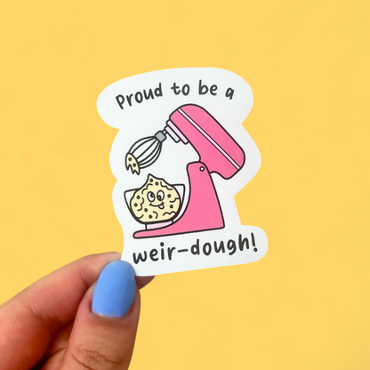 Proud to be a Weir-dough Sticker